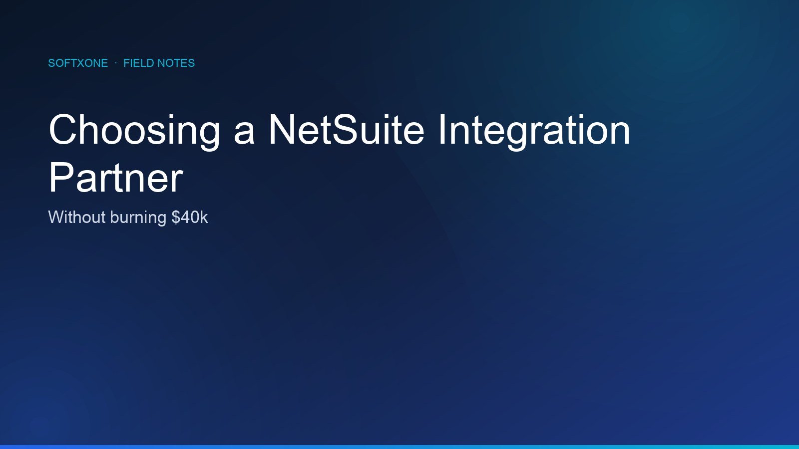 Choosing a NetSuite integration partner — Softxone field notes