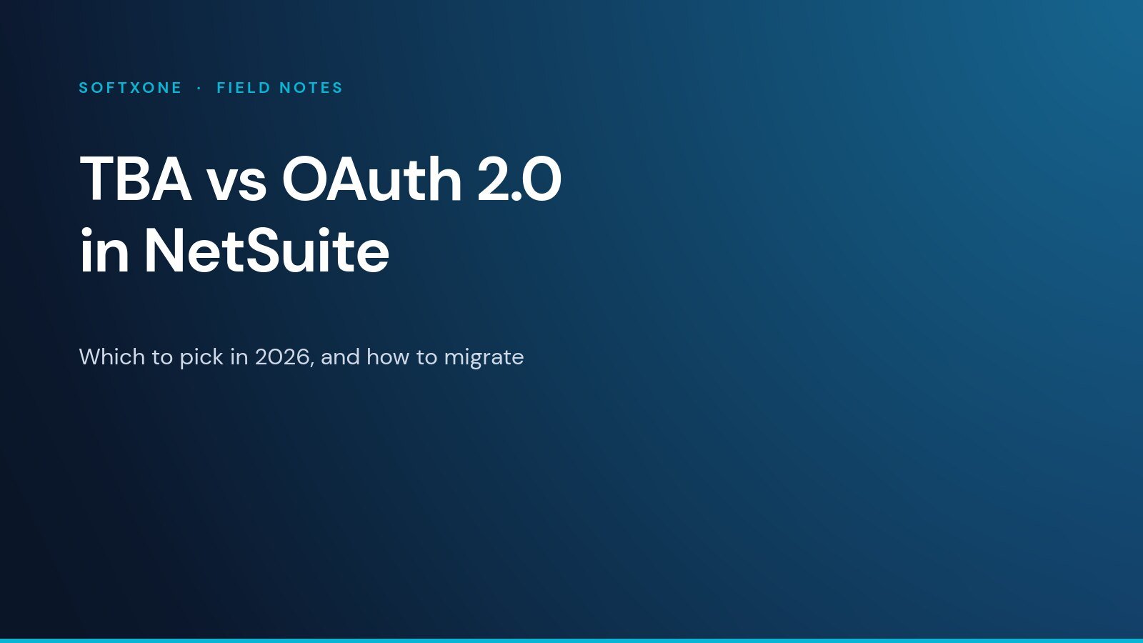 NetSuite TBA vs OAuth 2.0 — Softxone Field Notes